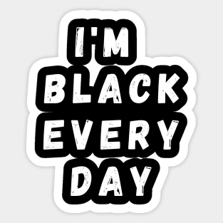 I'm Black Every Day, Funny Gift For Balck People, Birthday Gift Idea Sticker